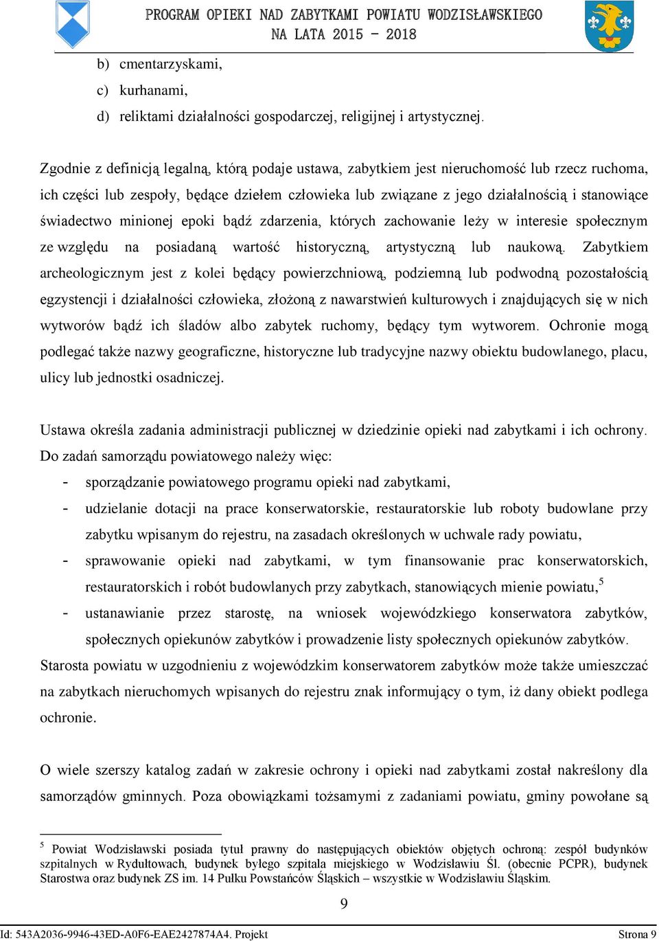 świadectwo minionej epoki bądź zdarzenia, których zachowanie leży w interesie społecznym ze względu na posiadaną wartość historyczną, artystyczną lub naukową.