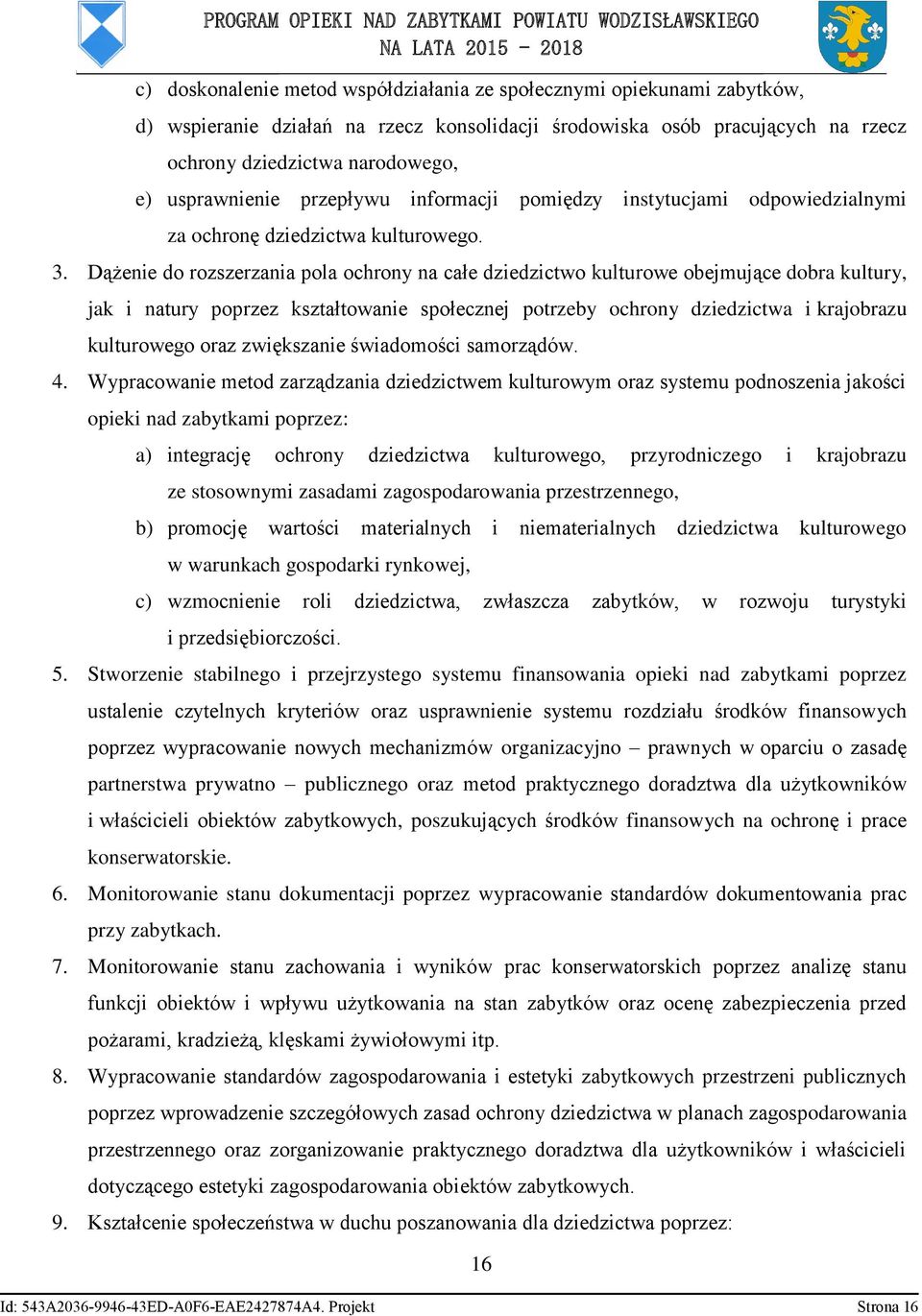 Dążenie do rozszerzania pola ochrony na całe dziedzictwo kulturowe obejmujące dobra kultury, jak i natury poprzez kształtowanie społecznej potrzeby ochrony dziedzictwa i krajobrazu kulturowego oraz