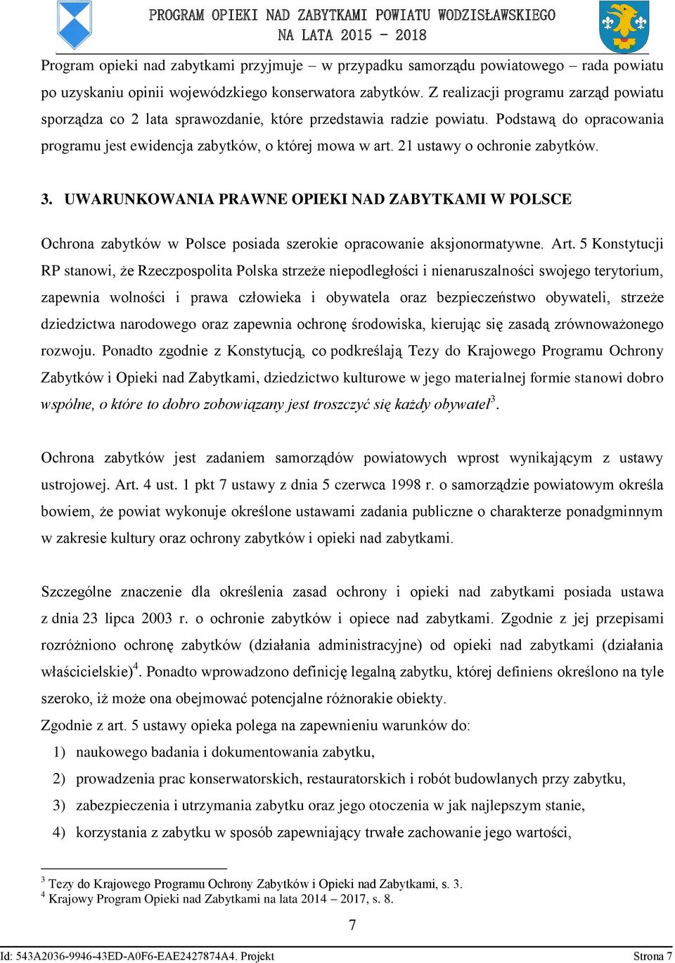 21 ustawy o ochronie zabytków. 3. UWARUNKOWANIA PRAWNE OPIEKI NAD ZABYTKAMI W POLSCE Ochrona zabytków w Polsce posiada szerokie opracowanie aksjonormatywne. Art.