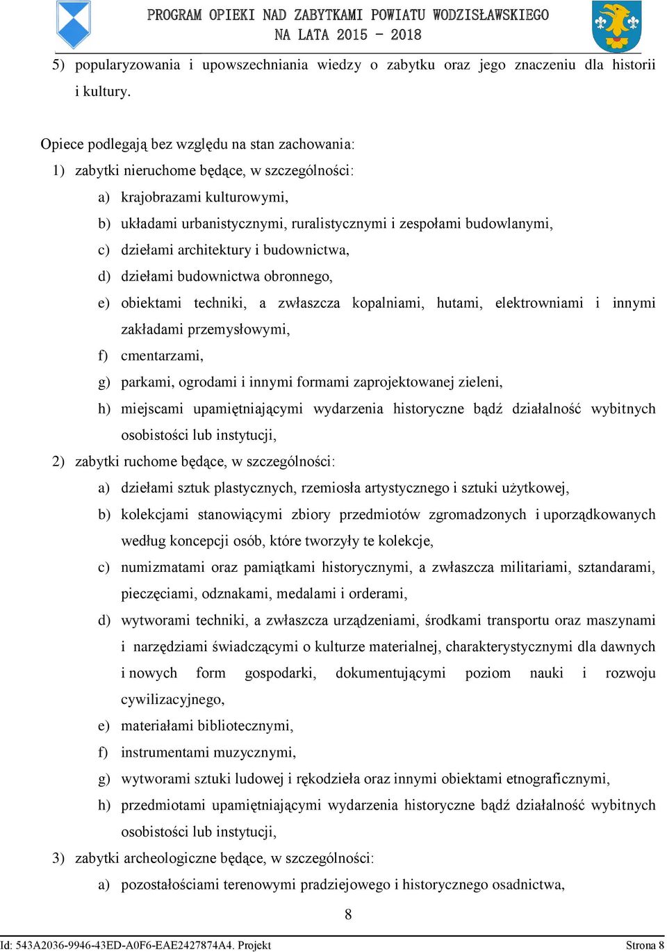 dziełami architektury i budownictwa, d) dziełami budownictwa obronnego, e) obiektami techniki, a zwłaszcza kopalniami, hutami, elektrowniami i innymi zakładami przemysłowymi, f) cmentarzami, g)