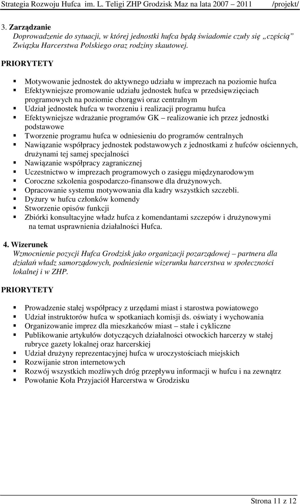 centralnym Udział jednostek hufca w tworzeniu i realizacji programu hufca Efektywniejsze wdrażanie programów GK realizowanie ich przez jednostki podstawowe Tworzenie programu hufca w odniesieniu do