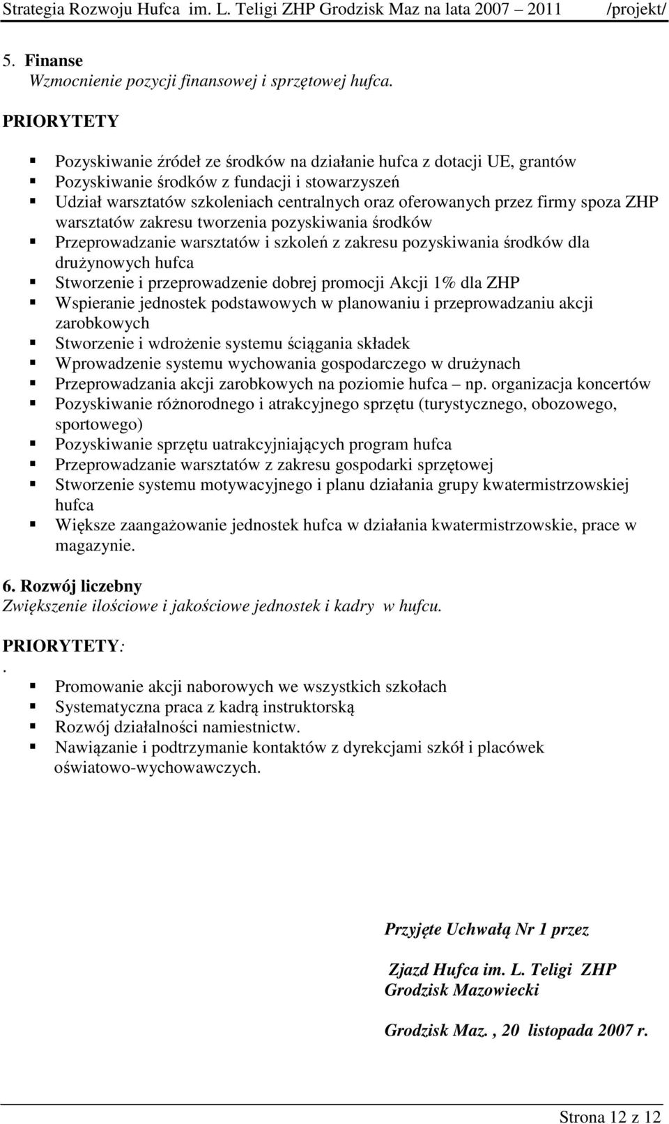 firmy spoza ZHP warsztatów zakresu tworzenia pozyskiwania środków Przeprowadzanie warsztatów i szkoleń z zakresu pozyskiwania środków dla drużynowych hufca Stworzenie i przeprowadzenie dobrej