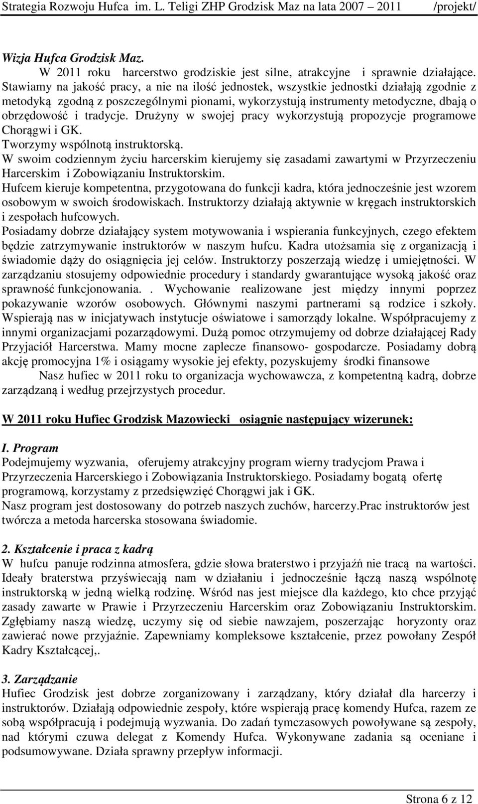 tradycje. Drużyny w swojej pracy wykorzystują propozycje programowe Chorągwi i GK. Tworzymy wspólnotą instruktorską.