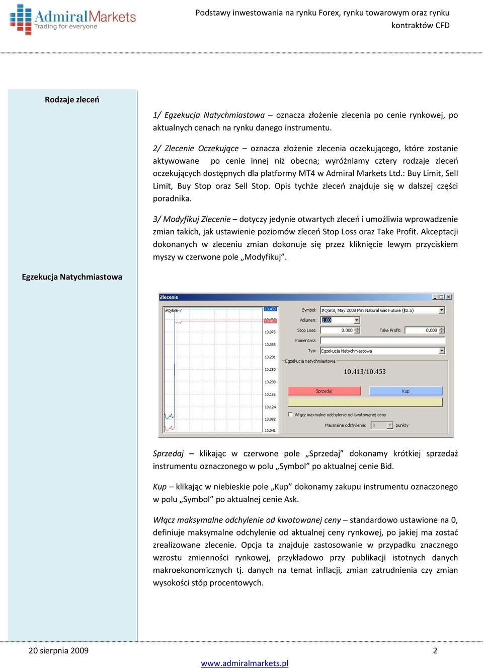 Admiral Markets Ltd.: Buy Limit, Sell Limit, Buy Stop oraz Sell Stop. Opis tychże zleceń znajduje się w dalszej części poradnika.