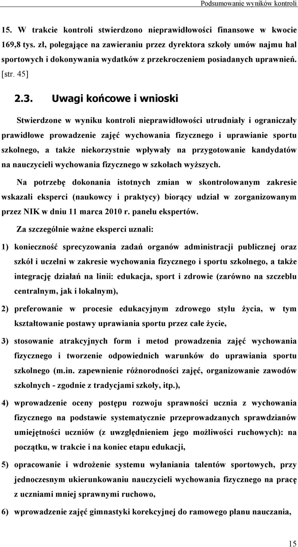 Uwagi końcowe i wnioski Stwierdzone w wyniku kontroli nieprawidłowości utrudniały i ograniczały prawidłowe prowadzenie zajęć wychowania fizycznego i uprawianie sportu szkolnego, a także niekorzystnie