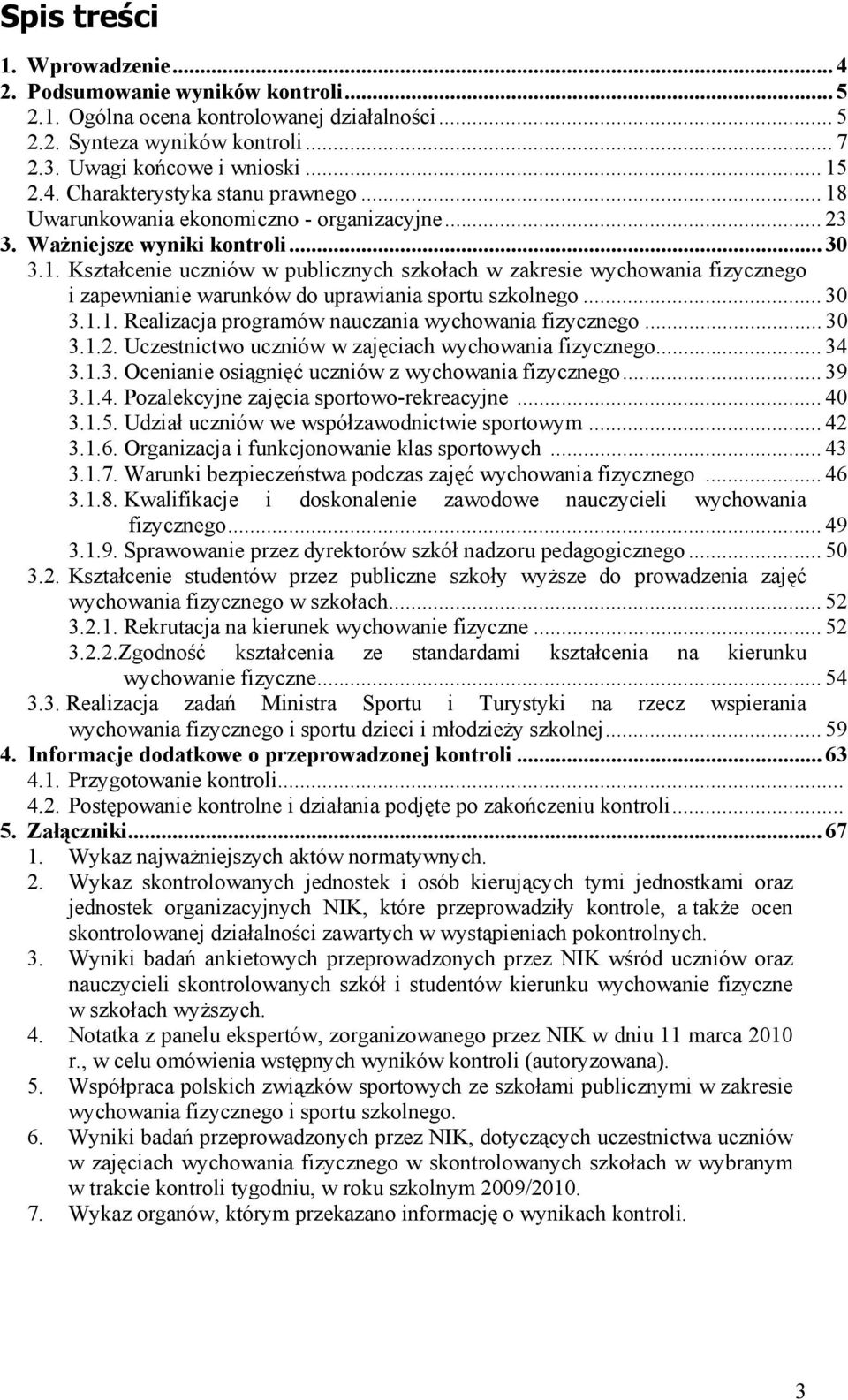 .. 30 3.1.1. Realizacja programów nauczania wychowania fizycznego... 30 3.1.2. Uczestnictwo uczniów w zajęciach wychowania fizycznego... 34 3.1.3. Ocenianie osiągnięć uczniów z wychowania fizycznego.