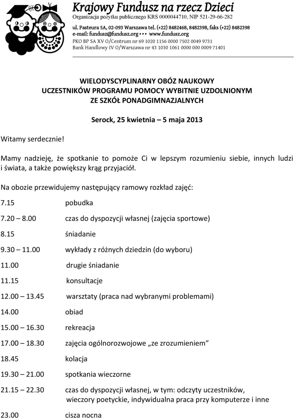 fundusz.org www.fundusz.org PKO BP SA XV O/Centrum nr 69 1020 1156 0000 7502 0049 9731 Bank Handlowy IV O/Warszawa nr 43 1030 1061 0000 000 0009 71401 Witamy serdecznie!