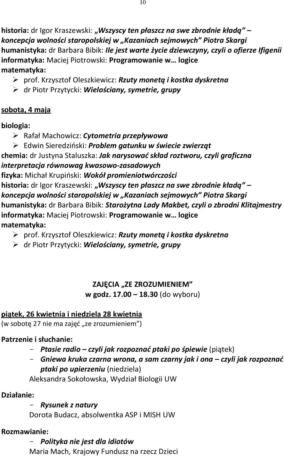 przepływowa Edwin Sieredziński: Problem gatunku w świecie zwierząt chemia: dr Justyna Staluszka: Jak narysować skład roztworu, czyli graficzna interpretacja równowag kwasowo-zasadowych fizyka: Michał