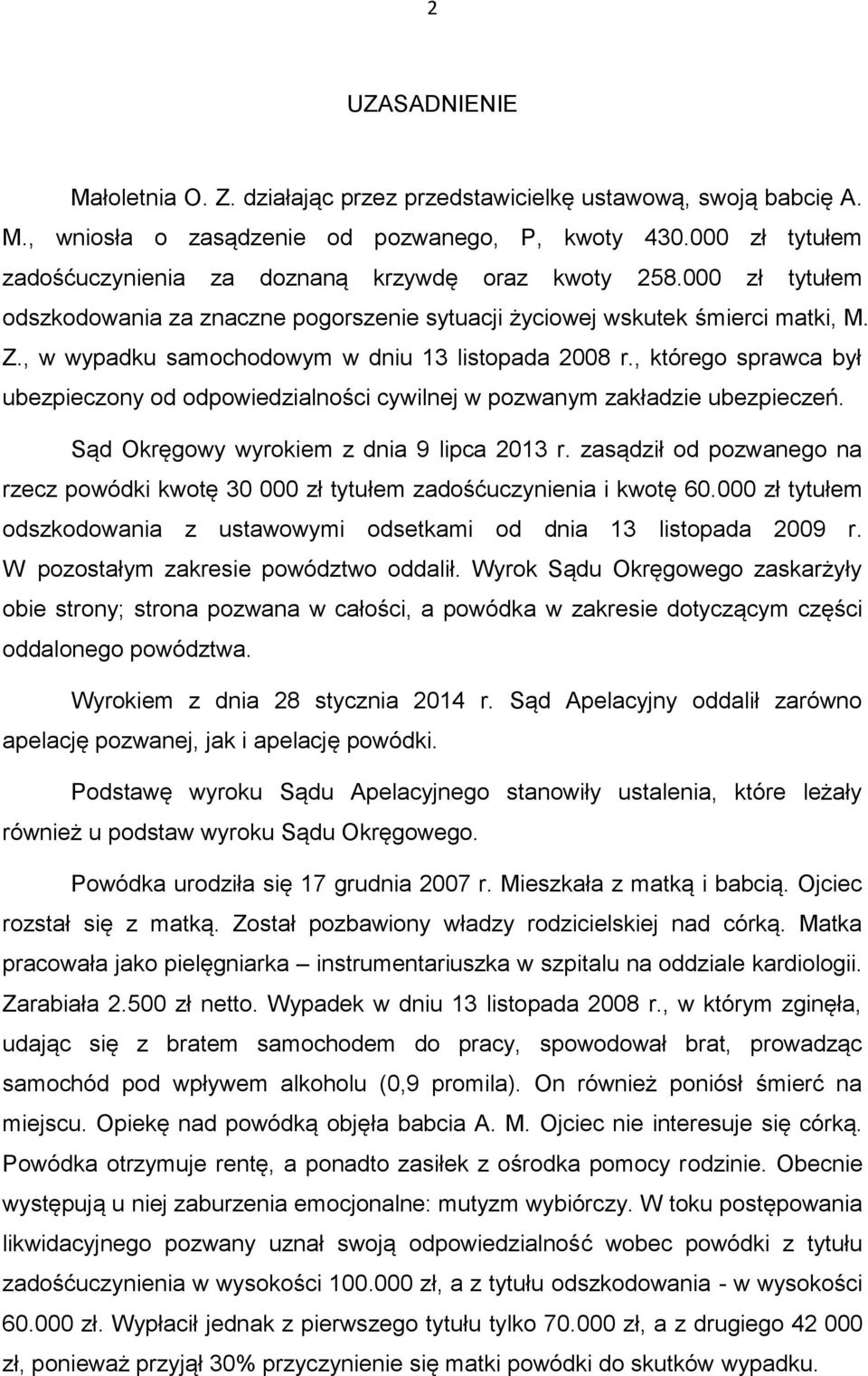 , w wypadku samochodowym w dniu 13 listopada 2008 r., którego sprawca był ubezpieczony od odpowiedzialności cywilnej w pozwanym zakładzie ubezpieczeń. Sąd Okręgowy wyrokiem z dnia 9 lipca 2013 r.