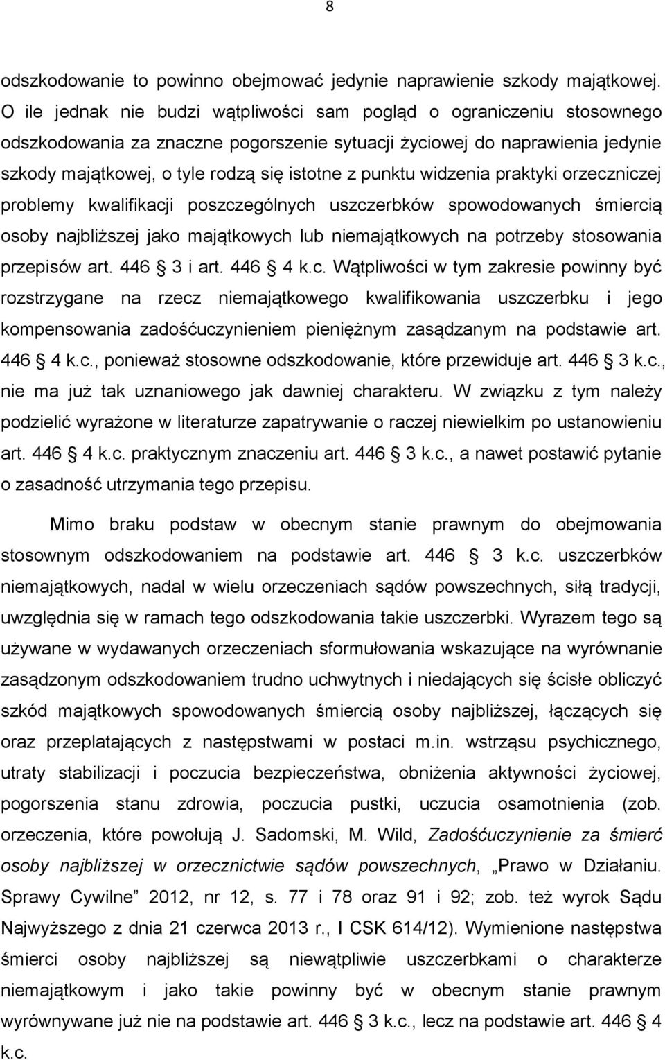 punktu widzenia praktyki orzeczniczej problemy kwalifikacji poszczególnych uszczerbków spowodowanych śmiercią osoby najbliższej jako majątkowych lub niemajątkowych na potrzeby stosowania przepisów