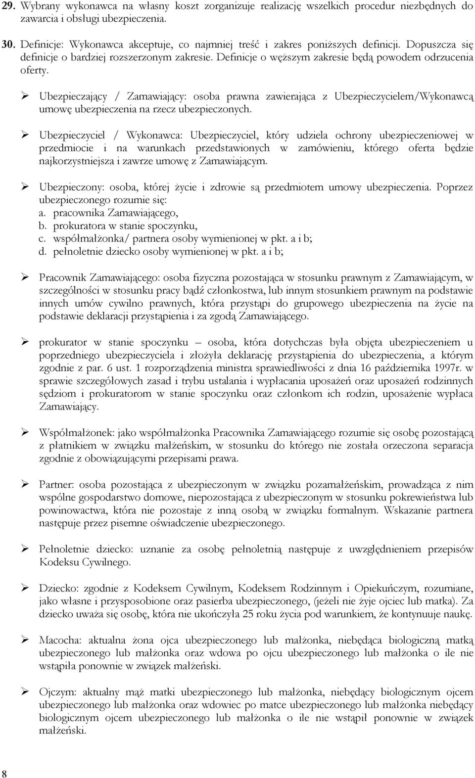 Ubezpieczający / Zamawiający: osoba prawna zawierająca z Ubezpieczycielem/Wykonawcą umowę ubezpieczenia na rzecz ubezpieczonych.