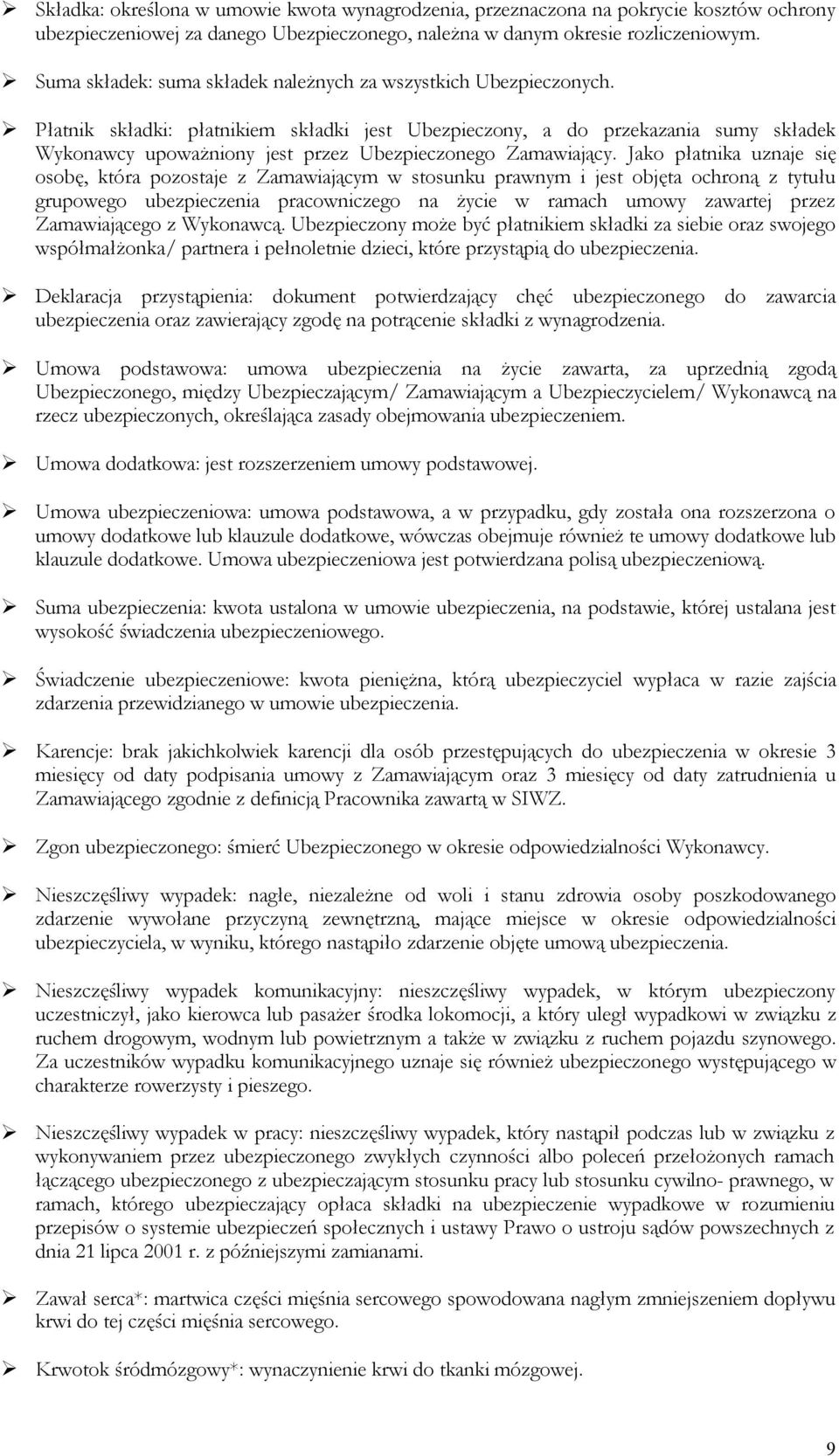 Płatnik składki: płatnikiem składki jest Ubezpieczony, a do przekazania sumy składek Wykonawcy upoważniony jest przez Ubezpieczonego Zamawiający.