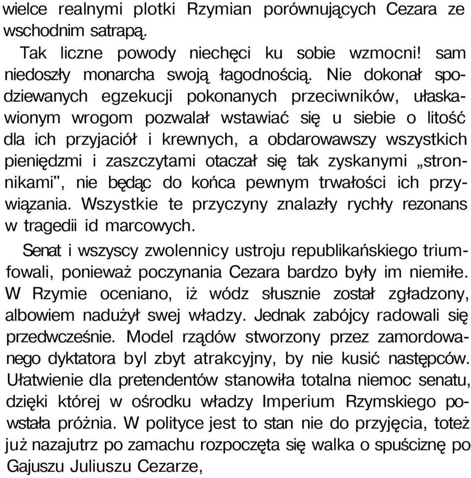 zaszczytami otaczał się tak zyskanymi stronnikami", nie będąc do końca pewnym trwałości ich przywiązania. Wszystkie te przyczyny znalazły rychły rezonans w tragedii id marcowych.