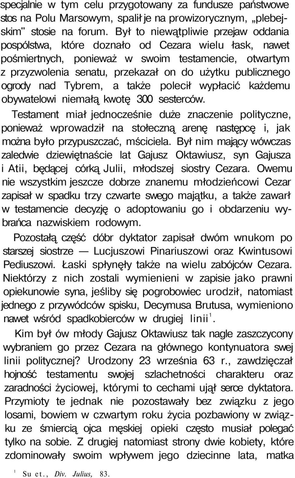 publicznego ogrody nad Tybrem, a także polecił wypłacić każdemu obywatelowi niemałą kwotę 300 sesterców.