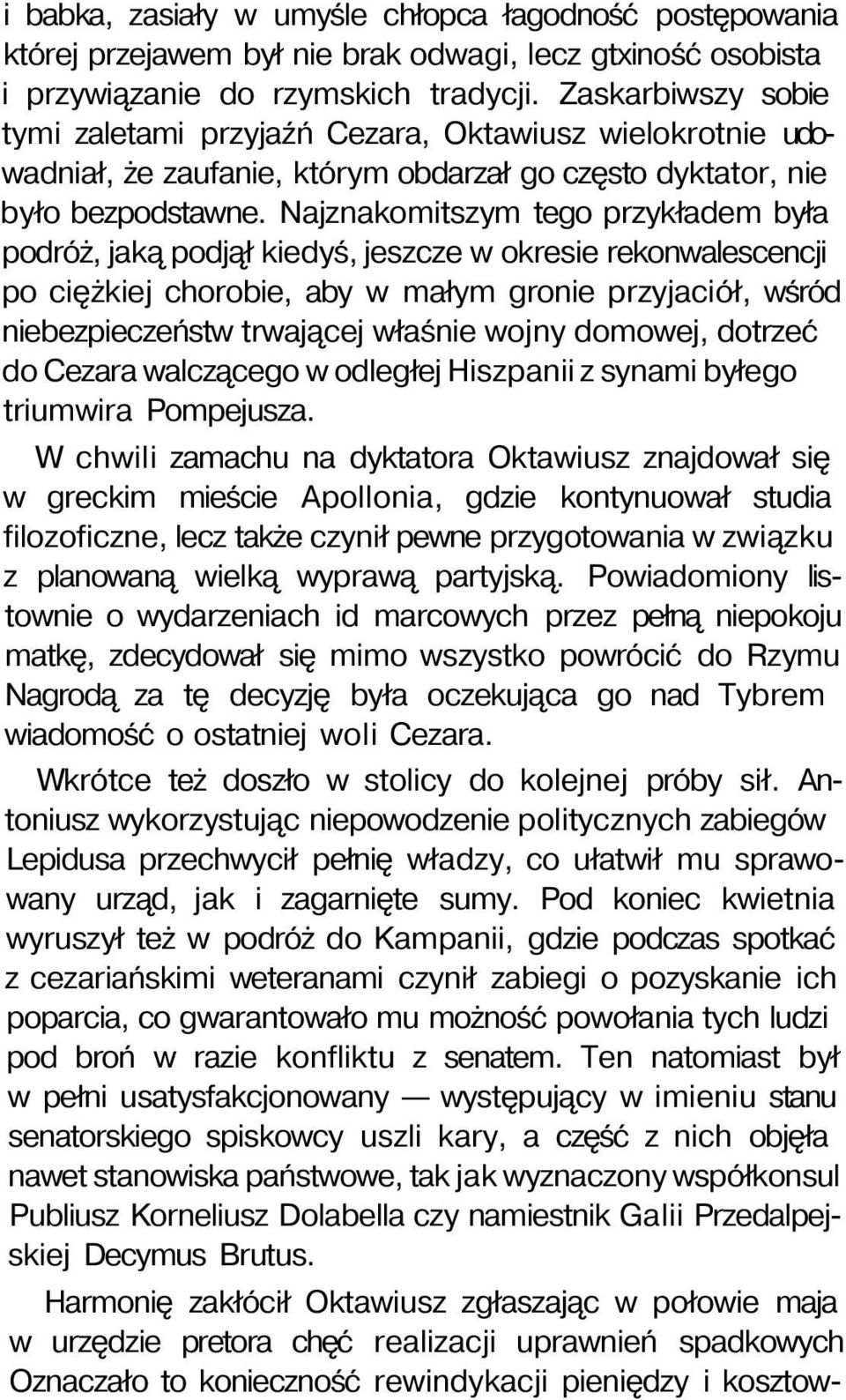 Najznakomitszym tego przykładem była podróż, jaką podjął kiedyś, jeszcze w okresie rekonwalescencji po ciężkiej chorobie, aby w małym gronie przyjaciół, wśród niebezpieczeństw trwającej właśnie wojny