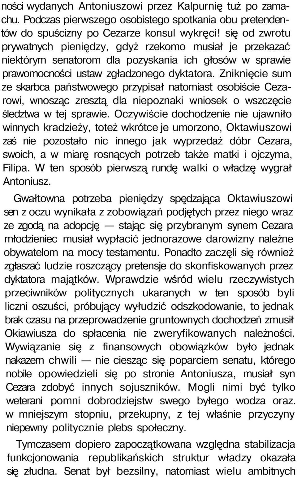 Zniknięcie sum ze skarbca państwowego przypisał natomiast osobiście Cezarowi, wnosząc zresztą dla niepoznaki wniosek o wszczęcie śledztwa w tej sprawie.