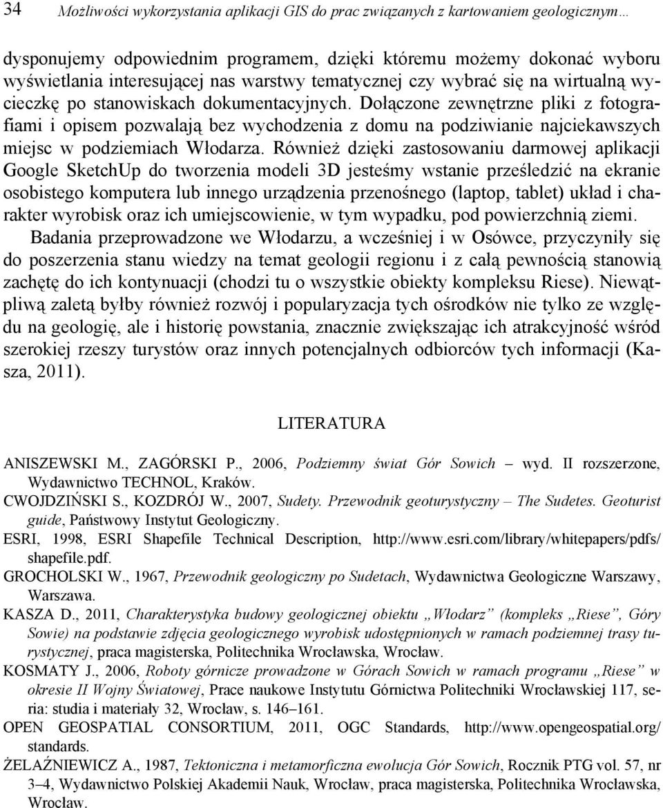 Dołączone zewnętrzne pliki z fotografiami i opisem pozwalają bez wychodzenia z domu na podziwianie najciekawszych miejsc w podziemiach Włodarza.