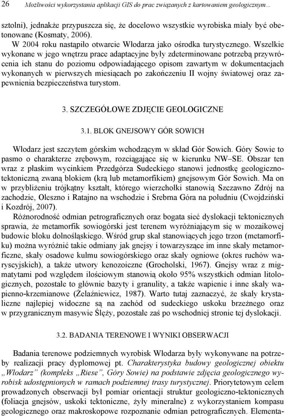 Wszelkie wykonane w jego wnętrzu prace adaptacyjne były zdeterminowane potrzebą przywrócenia ich stanu do poziomu odpowiadającego opisom zawartym w dokumentacjach wykonanych w pierwszych miesiącach