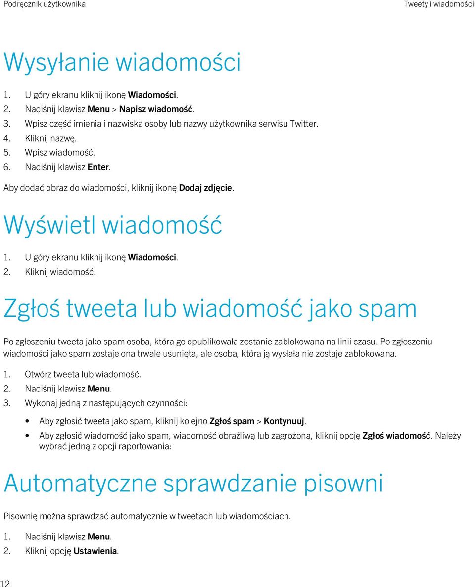 Wyświetl wiadomość 1. U góry ekranu kliknij ikonę Wiadomości. 2. Kliknij wiadomość.