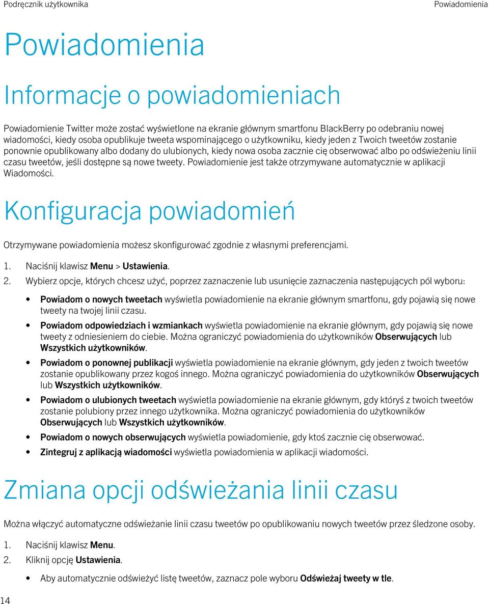 tweetów, jeśli dostępne są nowe tweety. Powiadomienie jest także otrzymywane automatycznie w aplikacji Wiadomości.