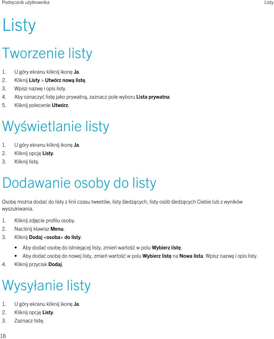 Dodawanie osoby do listy Osobę można dodać do listy z linii czasu tweetów, listy śledzących, listy osób śledzących Ciebie lub z wyników wyszukiwania. 1. Kliknij zdjęcie profilu osoby. 2.