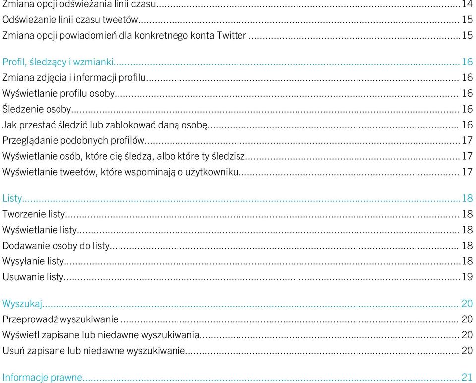 ..17 Wyświetlanie osób, które cię śledzą, albo które ty śledzisz...17 Wyświetlanie tweetów, które wspominają o użytkowniku... 17 Listy...18 Tworzenie listy... 18 Wyświetlanie listy.