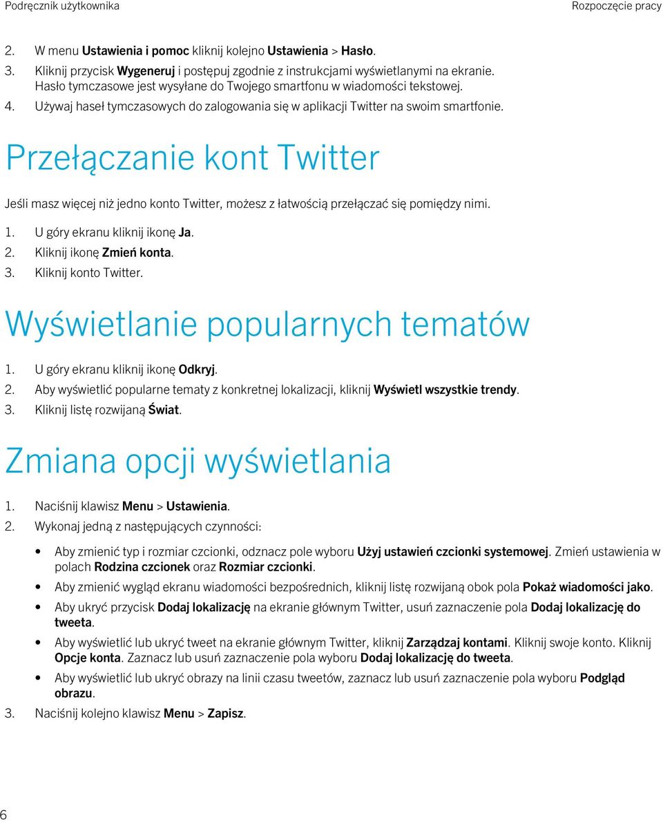 Przełączanie kont Twitter Jeśli masz więcej niż jedno konto Twitter, możesz z łatwością przełączać się pomiędzy nimi. 1. U góry ekranu kliknij ikonę Ja. 2. Kliknij ikonę Zmień konta. 3.