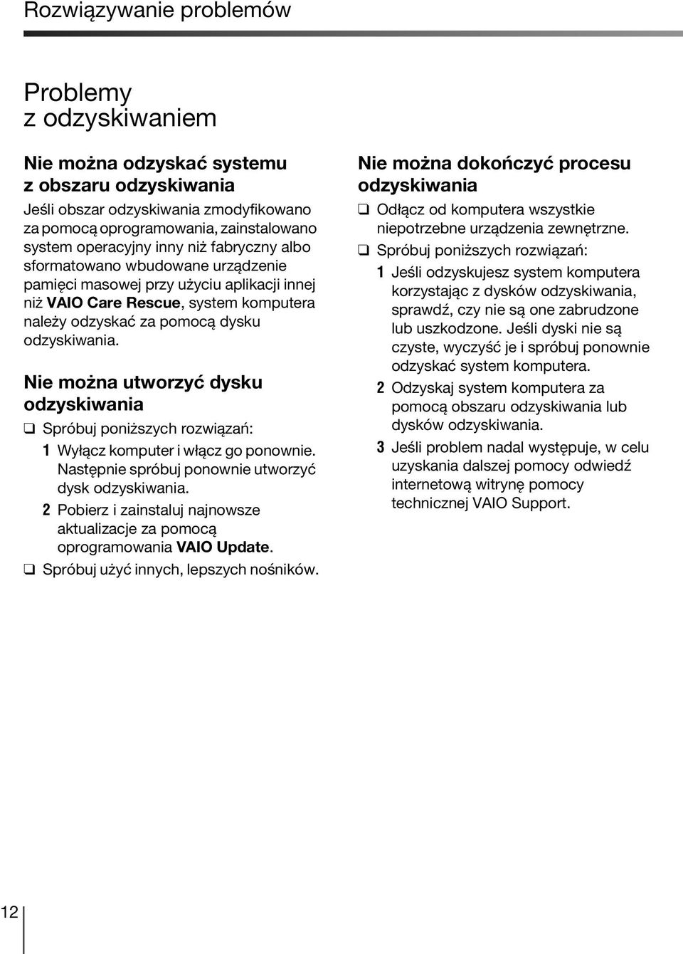 Nie można utworzyć dysku odzyskiwania Spróbuj poniższych rozwiązań: 1 Wyłącz komputer i włącz go ponownie. Następnie spróbuj ponownie utworzyć dysk odzyskiwania.