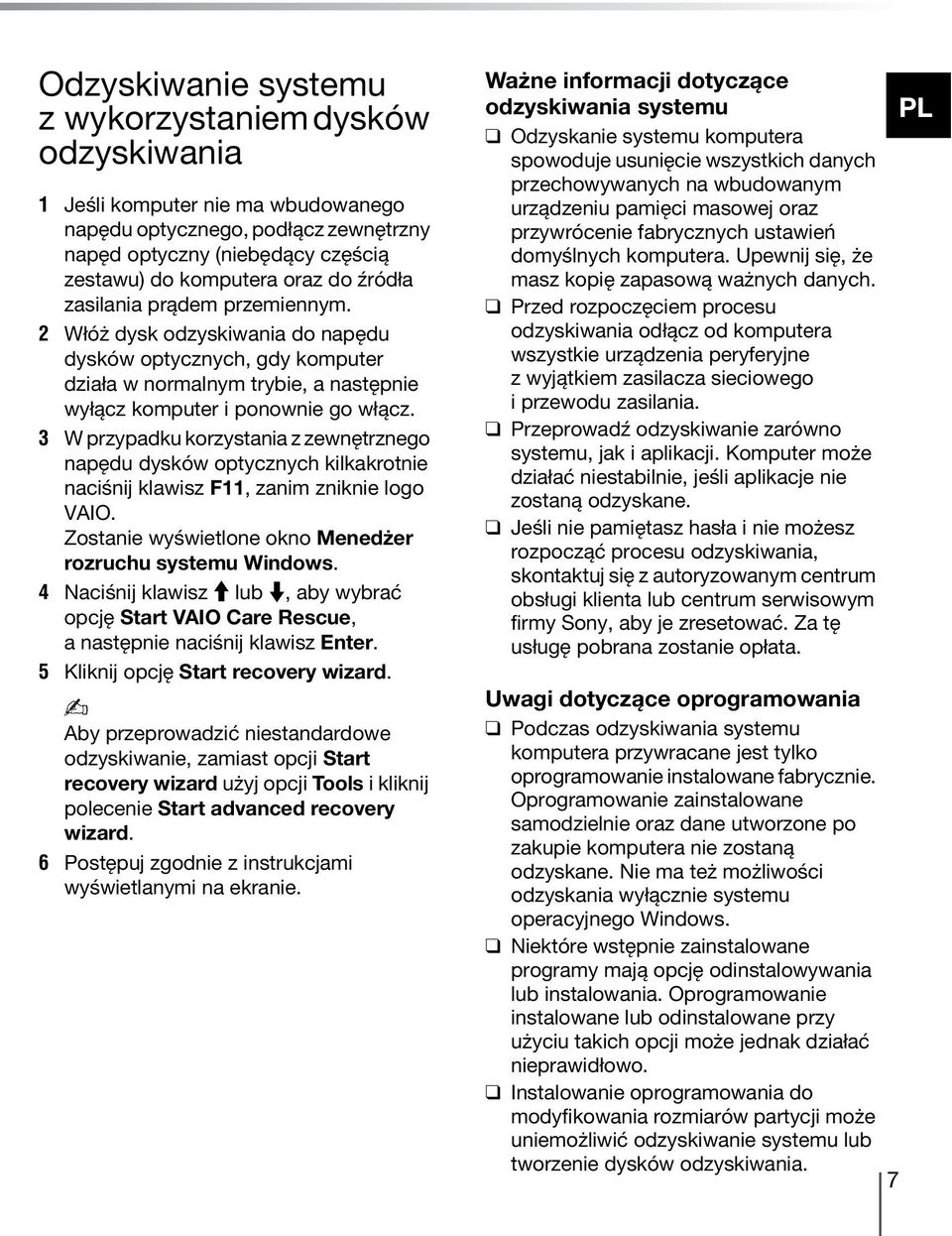 3 W przypadku korzystania z zewnętrznego napędu dysków optycznych kilkakrotnie naciśnij klawisz F11, zanim zniknie logo VAIO. Zostanie wyświetlone okno Menedżer rozruchu systemu Windows.