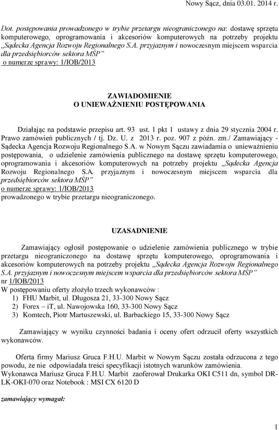 A. przyjaznym i nowoczesnym miejscem wsparcia dla przedsiębiorców sektora MŚP o numerze sprawy: 1/IOB/2013 ZAWIADOMIENIE O UNIEWAŻNIENIU POSTĘPOWANIA Działając na podstawie przepisu art. 93 ust.