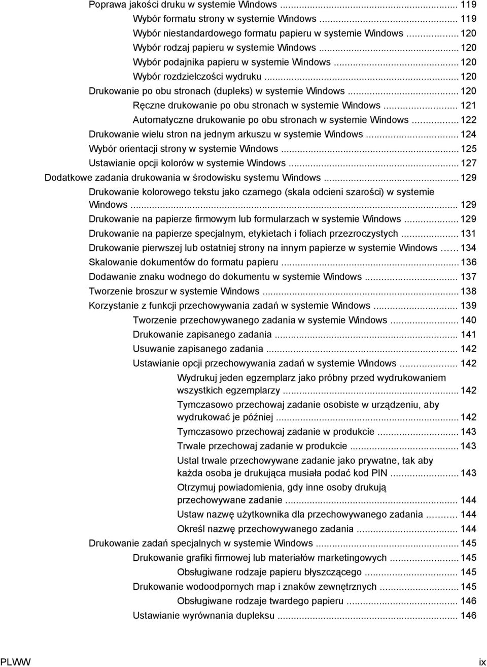 .. 120 Ręczne drukowanie po obu stronach w systemie Windows... 121 Automatyczne drukowanie po obu stronach w systemie Windows... 122 Drukowanie wielu stron na jednym arkuszu w systemie Windows.