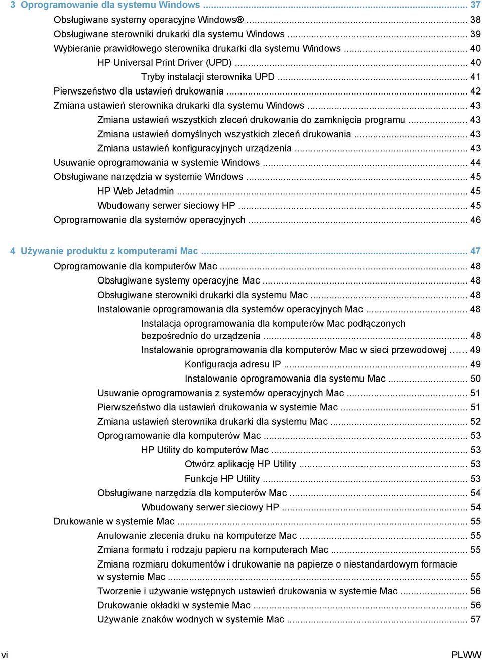 .. 42 Zmiana ustawień sterownika drukarki dla systemu Windows... 43 Zmiana ustawień wszystkich zleceń drukowania do zamknięcia programu... 43 Zmiana ustawień domyślnych wszystkich zleceń drukowania.