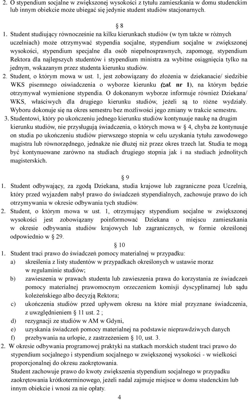 dla osób niepełnosprawnych, zapomogę, stypendium Rektora dla najlepszych studentów i stypendium ministra za wybitne osiągnięcia tylko na jednym, wskazanym przez studenta kierunku studiów. 2.