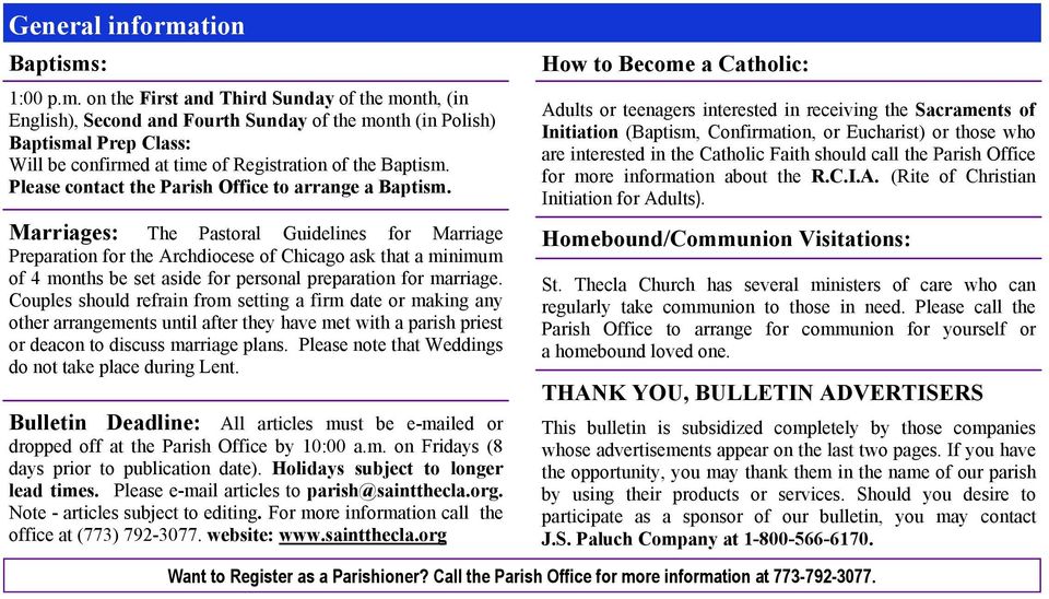 : 1:00 p.m. on the First and Third Sunday of the month, (in English), Second and Fourth Sunday of the month (in Polish) Baptismal Prep Class: Will be confirmed at time of Registration of the Baptism.