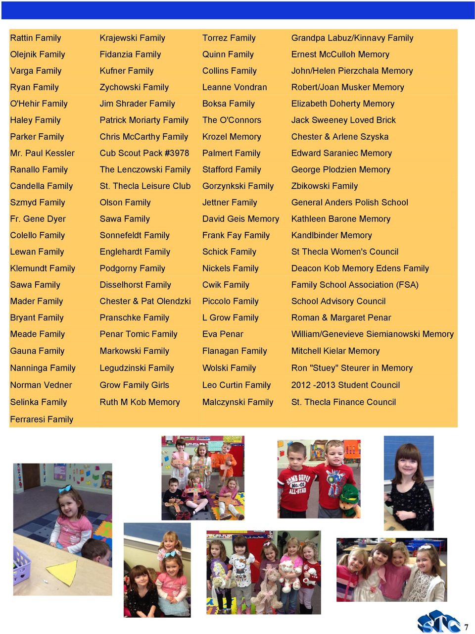The O'Connors Jack Sweeney Loved Brick Parker Family Chris McCarthy Family Krozel Memory Chester & Arlene Szyska Mr.