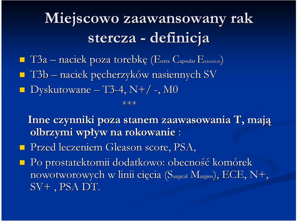 zaawasowania T, mają olbrzymi wpływ na rokowanie : Przed leczeniem Gleason score,, PSA, Po