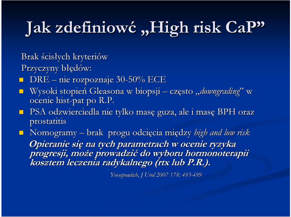 PSA odzwierciedla nie tylko masę guza, ale i masę BPH oraz prostatitis Nomogramy brak progu odcięcia między high and low risk