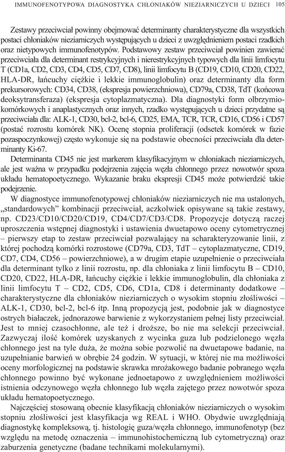 Podstawowy zestaw przeciwcia³ powinien zawieraæ przeciwcia³a dla determinant restrykcyjnych i nierestrykcyjnych typowych dla linii limfocytu T (CD1a, CD2, CD3, CD4, CD5, CD7, CD8), linii limfocytu B