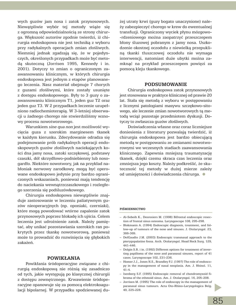 Niemniej jednak zgadzajà si, e w pojedynczych, okreêlonych przypadkach mo e byç metodà skutecznà (Jorrisen 1995, Kennedy i in. 2001).