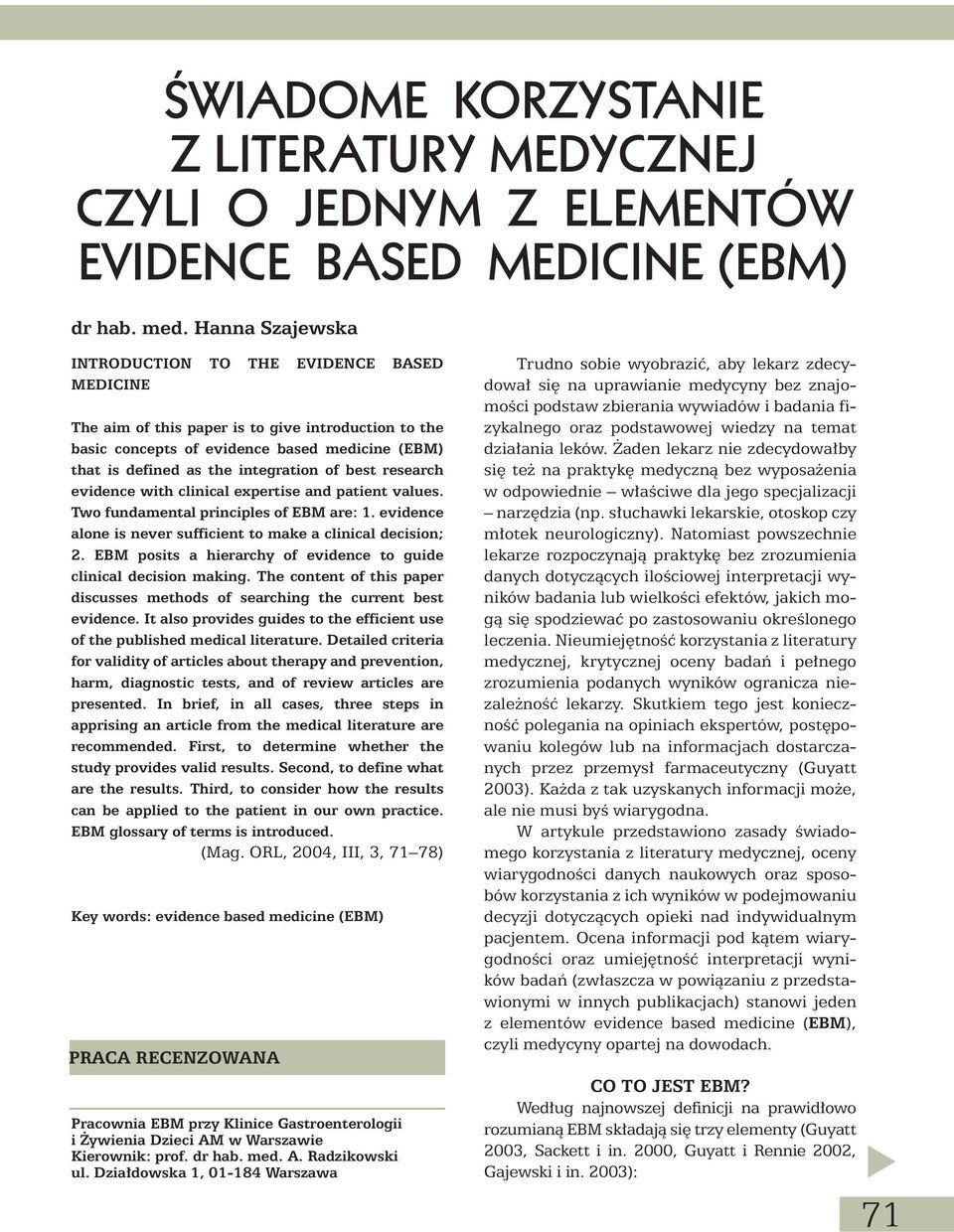 best research evidence with clinical expertise and patient values. Two fundamental principles of EBM are: 1. evidence alone is never sufficient to make a clinical decision; 2.