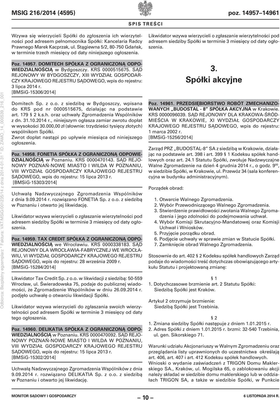 Likwidator wzywa wierzycieli o zgłaszanie wierzytelności pod adresem siedziby Spółki w terminie 3 miesięcy od daty ogłoszenia. Poz. 14957.