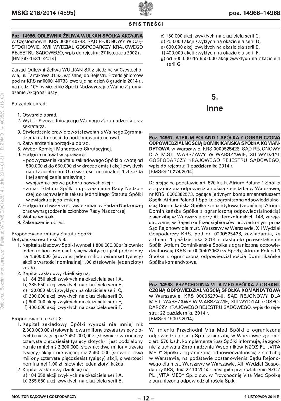 [BMSiG-15311/2014] Zarząd Odlewni Żeliwa WULKAN SA z siedzibą w Częstochowie, ul. Tartakowa 31/33, wpisanej do Rejestru Przedsiębiorców pod nr KRS nr 0000140733, zwołuje na dzień 8 grudnia 2014 r.