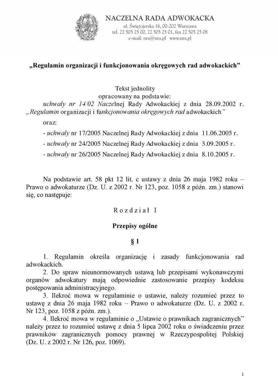 09.2005 r. - uchwały nr 26/2005 Naczelnej Rady Adwokackiej z dnia 8.10.2005 r. Na podstawie art. 58 pkt 12 lit. c ustawy z dnia 26 maja 1982 roku Prawo o adwokaturze (Dz. U. z 2002 r. Nr 123, poz.