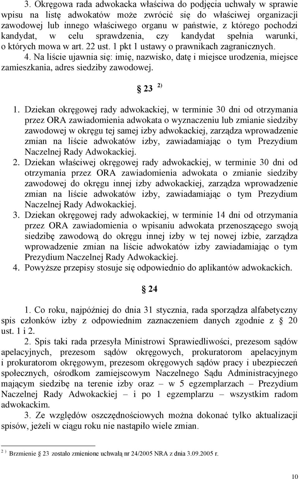 Na liście ujawnia się: imię, nazwisko, datę i miejsce urodzenia, miejsce zamieszkania, adres siedziby zawodowej. 23 2) 1.