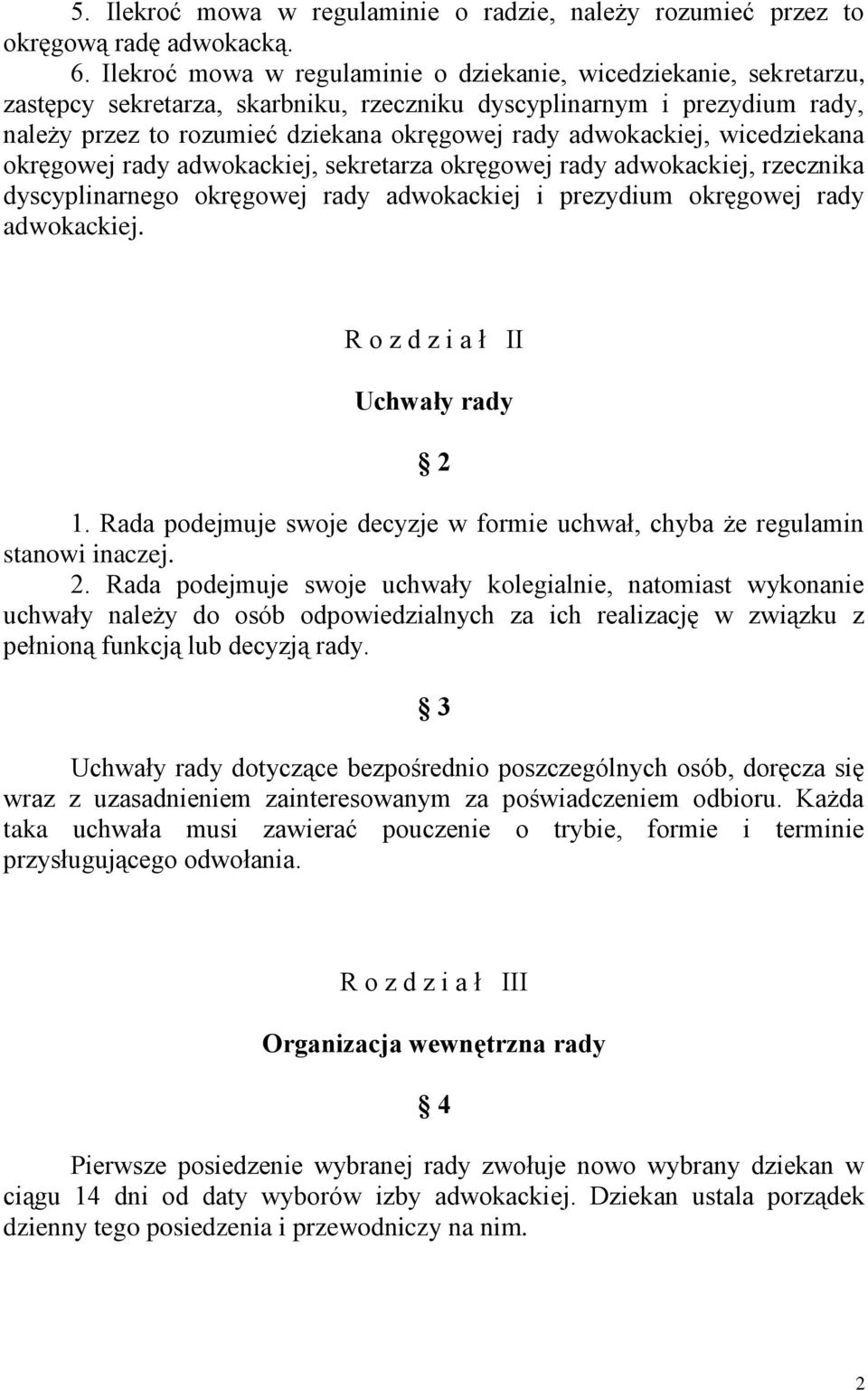 adwokackiej, wicedziekana okręgowej rady adwokackiej, sekretarza okręgowej rady adwokackiej, rzecznika dyscyplinarnego okręgowej rady adwokackiej i prezydium okręgowej rady adwokackiej.