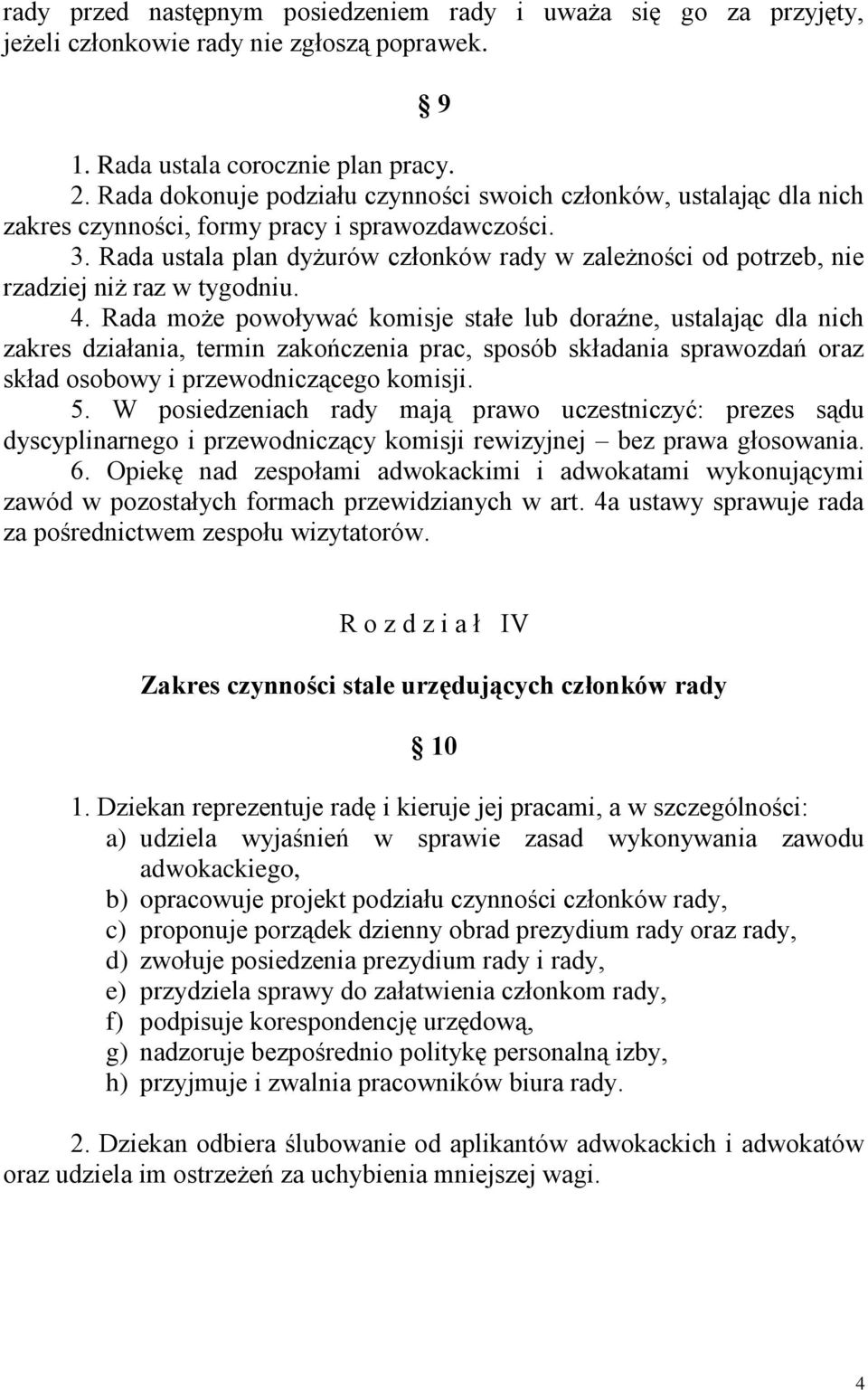 Rada ustala plan dyżurów członków rady w zależności od potrzeb, nie rzadziej niż raz w tygodniu. 4.