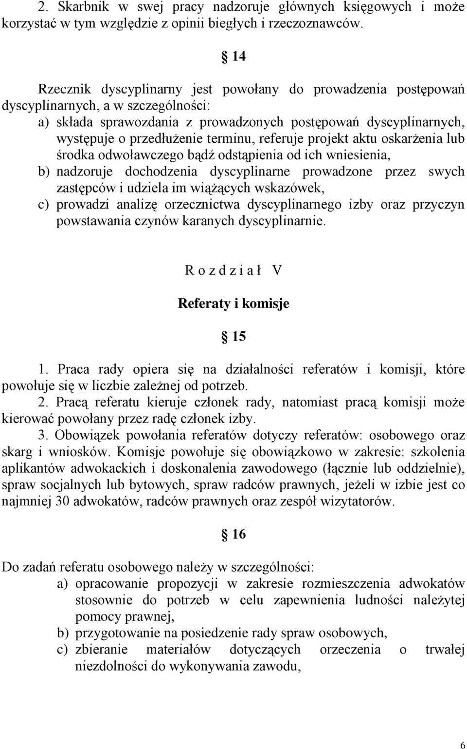 terminu, referuje projekt aktu oskarżenia lub środka odwoławczego bądź odstąpienia od ich wniesienia, b) nadzoruje dochodzenia dyscyplinarne prowadzone przez swych zastępców i udziela im wiążących