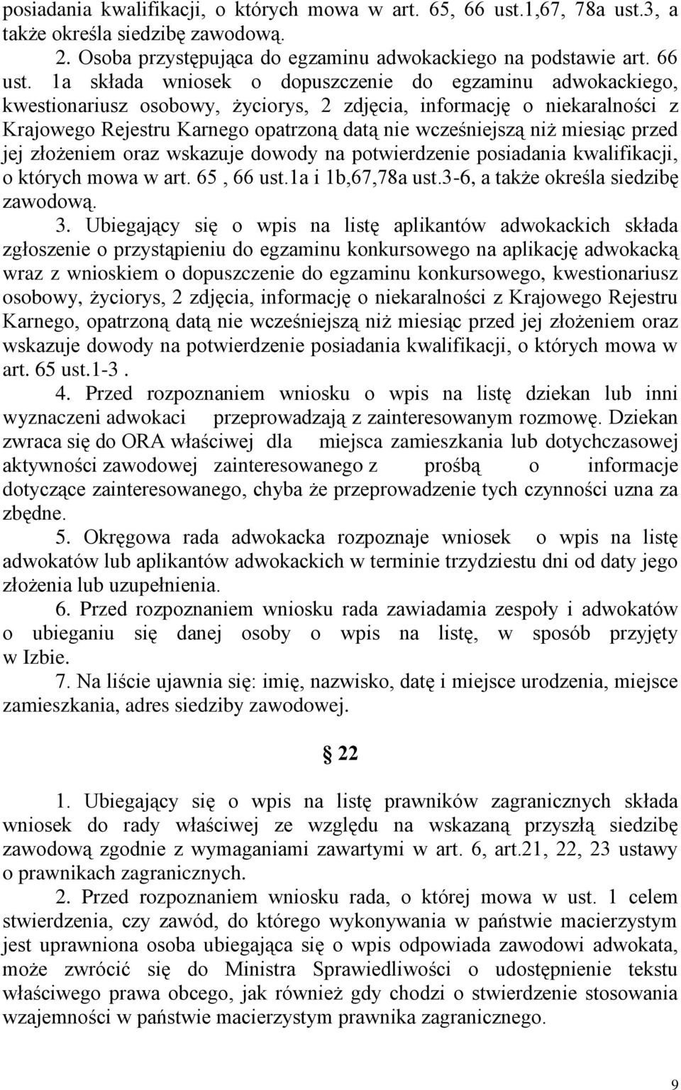 1a składa wniosek o dopuszczenie do egzaminu adwokackiego, kwestionariusz osobowy, życiorys, 2 zdjęcia, informację o niekaralności z Krajowego Rejestru Karnego opatrzoną datą nie wcześniejszą niż