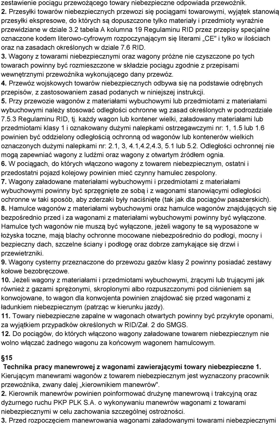 2 tabela A kolumna 19 Regulaminu RID przez przepisy specjalne oznaczone kodem literowo-cyfrowym rozpoczynającym się literami CE" i tylko w ilościach oraz na zasadach określonych w dziale 7.6 RID. 3.