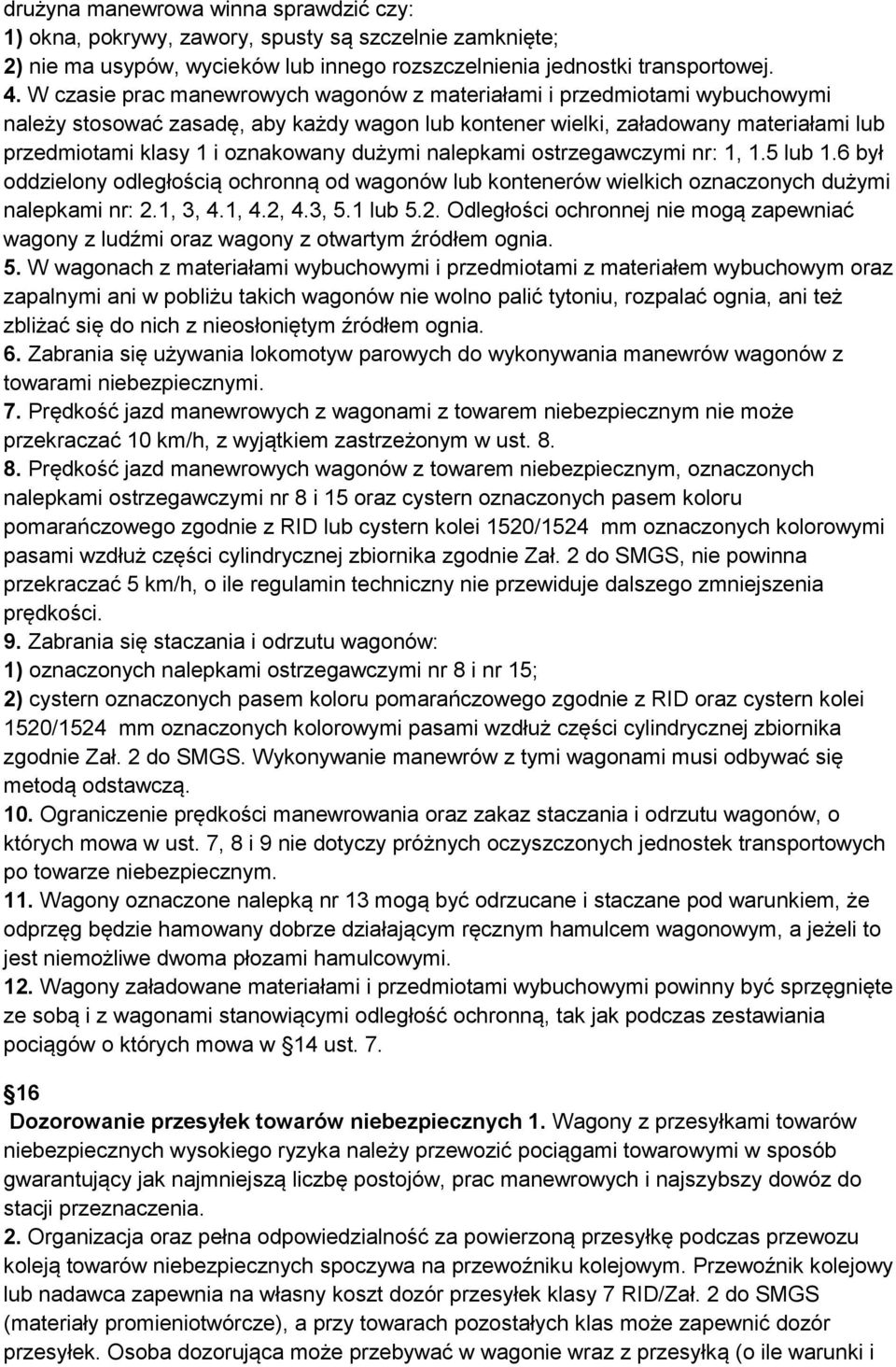 dużymi nalepkami ostrzegawczymi nr: 1, 1.5 lub 1.6 był oddzielony odległością ochronną od wagonów lub kontenerów wielkich oznaczonych dużymi nalepkami nr: 2.